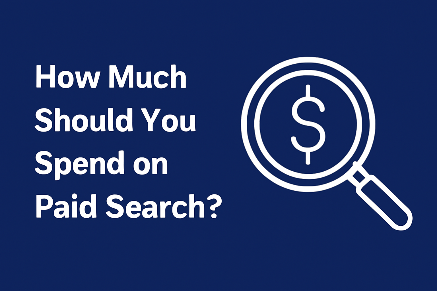 How Much Should You Spend on Paid Search